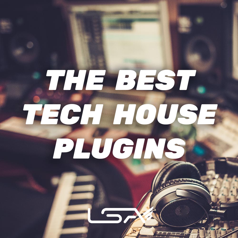 The Best Tech House Plugins LSA